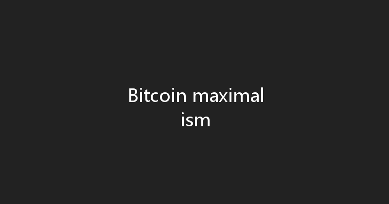 Bitcoin maximalism 