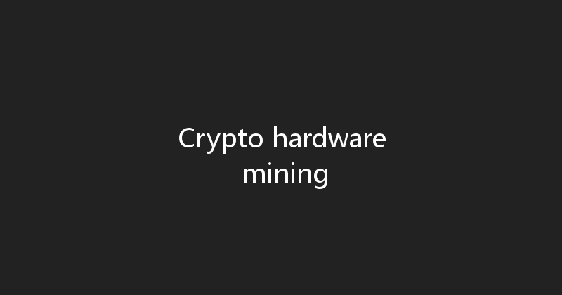 Crypto hardware mining 