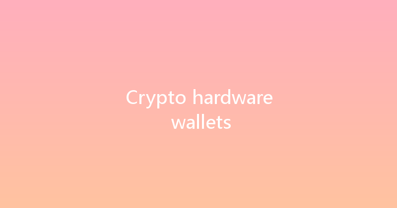 Crypto hardware wallets 