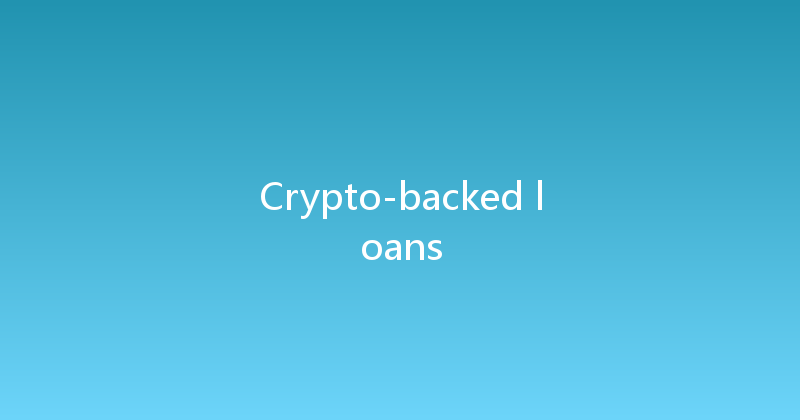 Crypto-backed loans 
