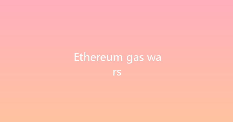 Ethereum gas wars 