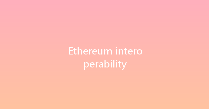 Ethereum interoperability 