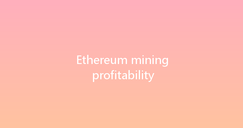 Ethereum mining profitability 