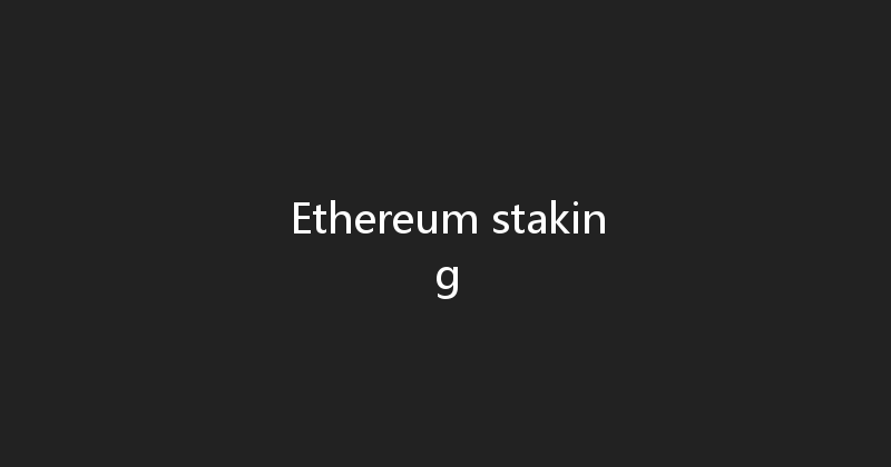 Ethereum staking 