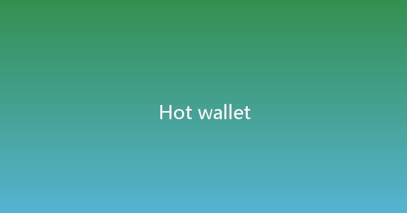Hot wallet 