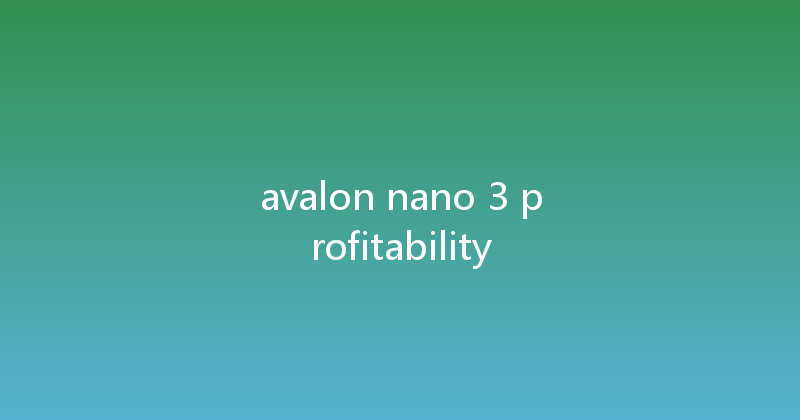 avalon nano 3 profitability 