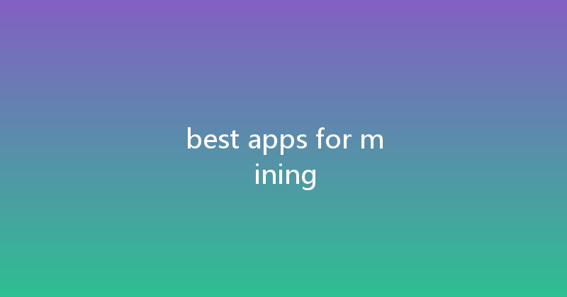 best apps for mining 