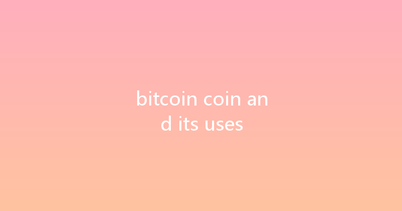 bitcoin coin and its uses 