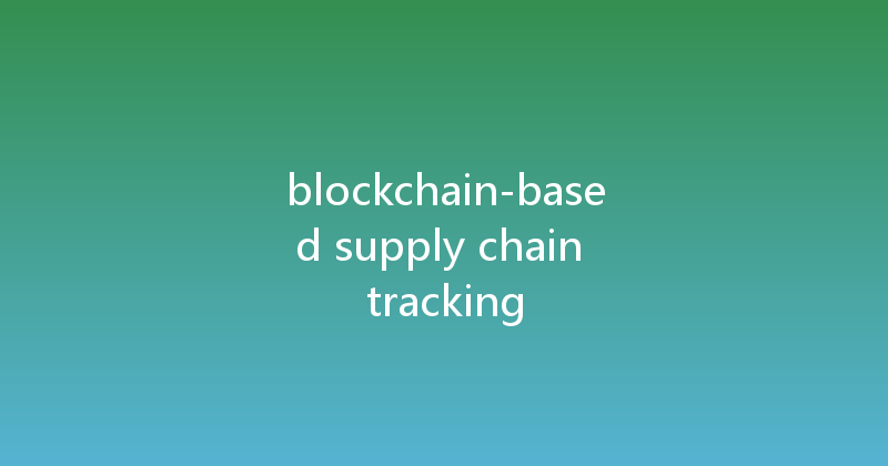 blockchain-based supply chain tracking 
