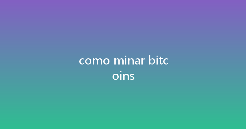 como minar bitcoins 