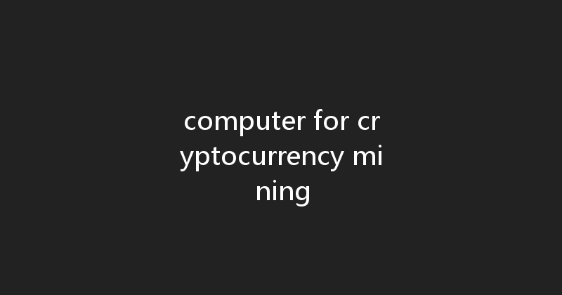computer for cryptocurrency mining 