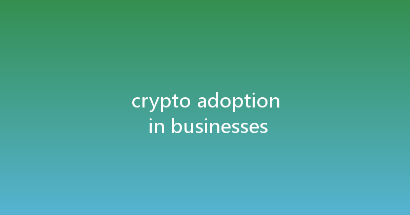crypto adoption in businesses 