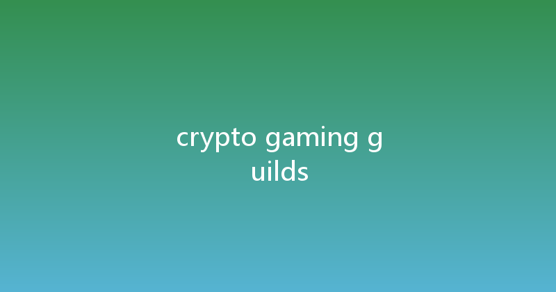 crypto gaming guilds 