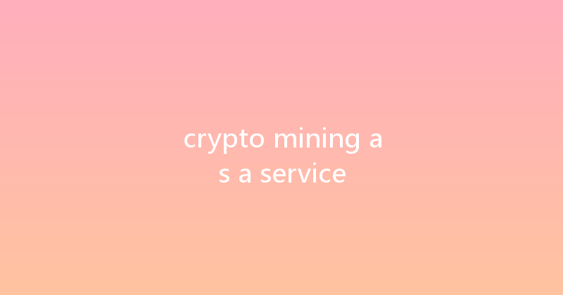 crypto mining as a service 