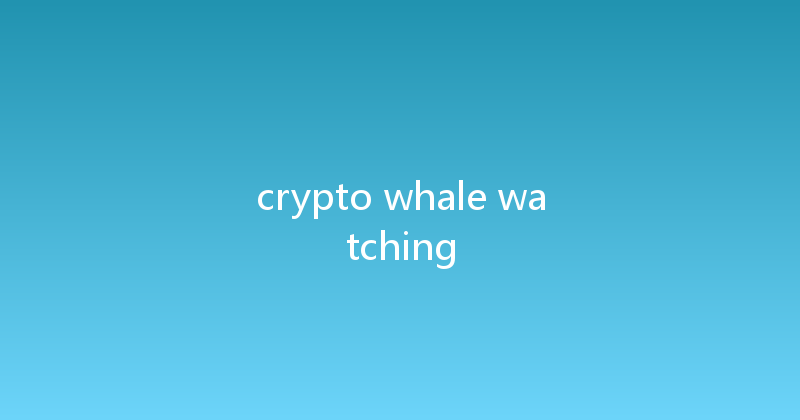 crypto whale watching 