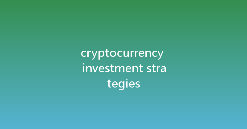 cryptocurrency investment strategies 