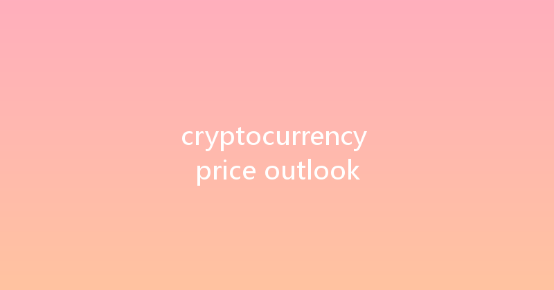 cryptocurrency price outlook 