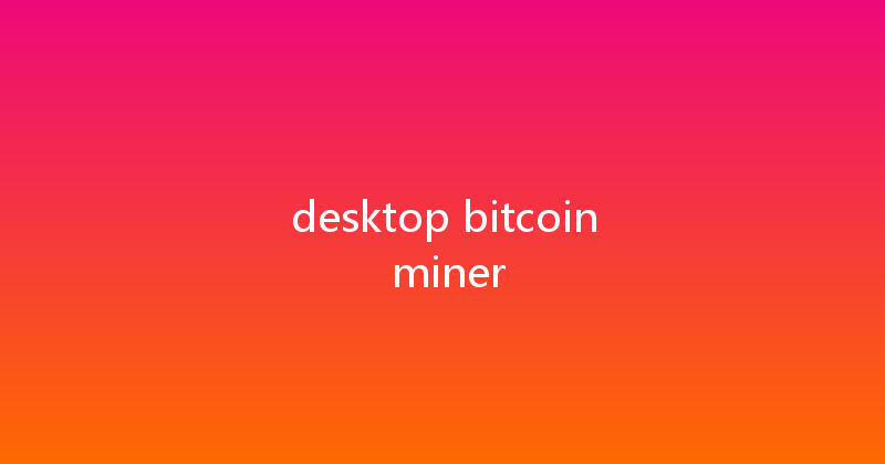 desktop bitcoin miner 