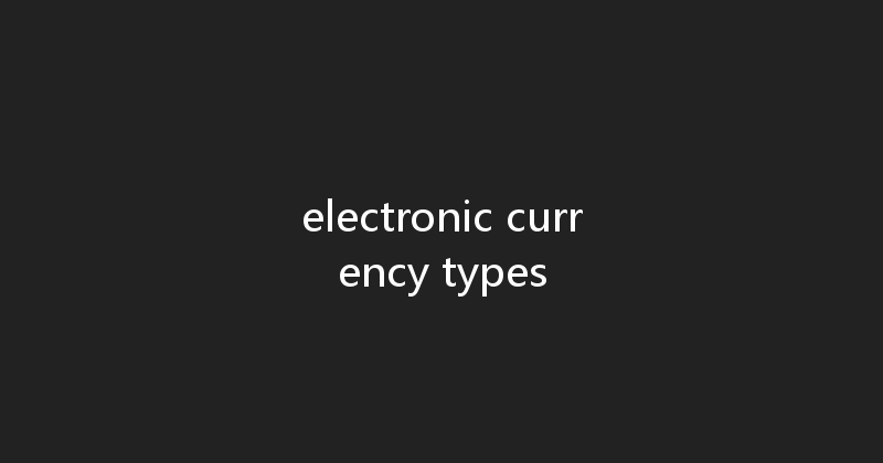 electronic currency types 