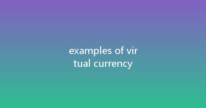 examples of virtual currency 
