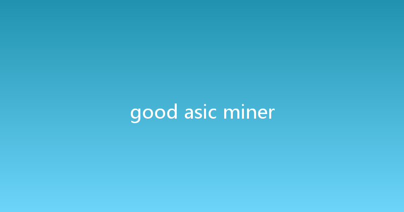 good asic miner 