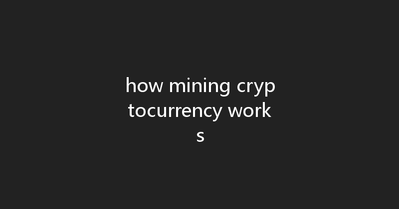 how mining cryptocurrency works 
