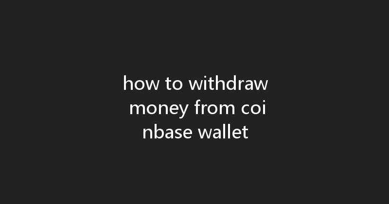 how to withdraw money from coinbase wallet 