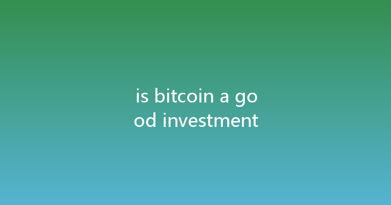 is bitcoin a good investment 