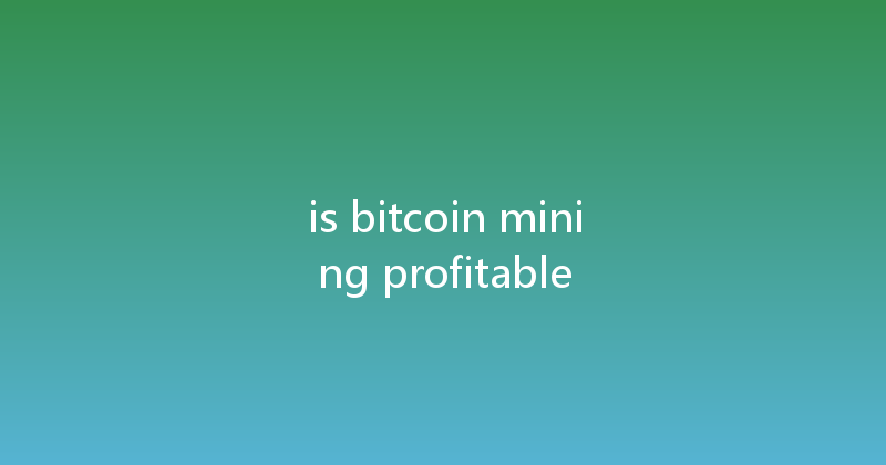 is bitcoin mining profitable 