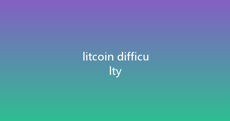 litcoin difficulty 