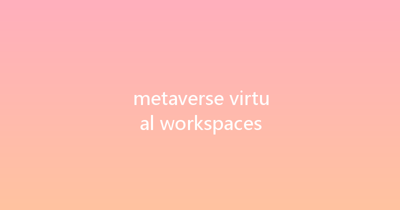 metaverse virtual workspaces 