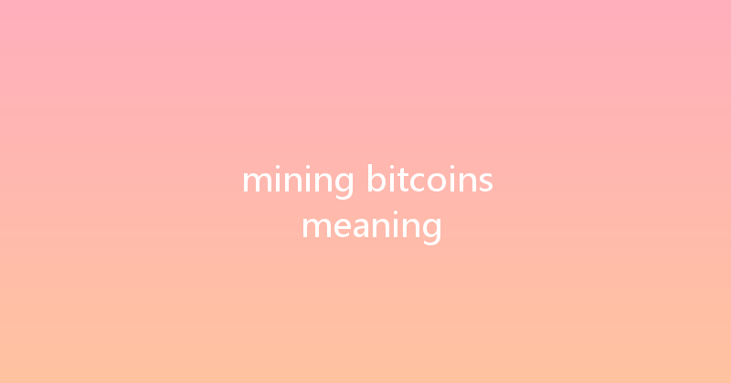 mining bitcoins meaning 