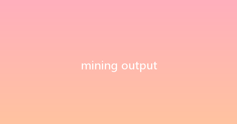 mining output 