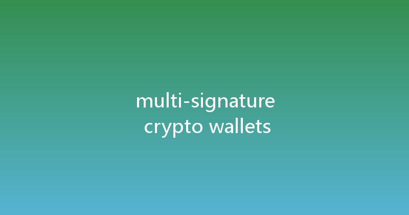 multi-signature crypto wallets 