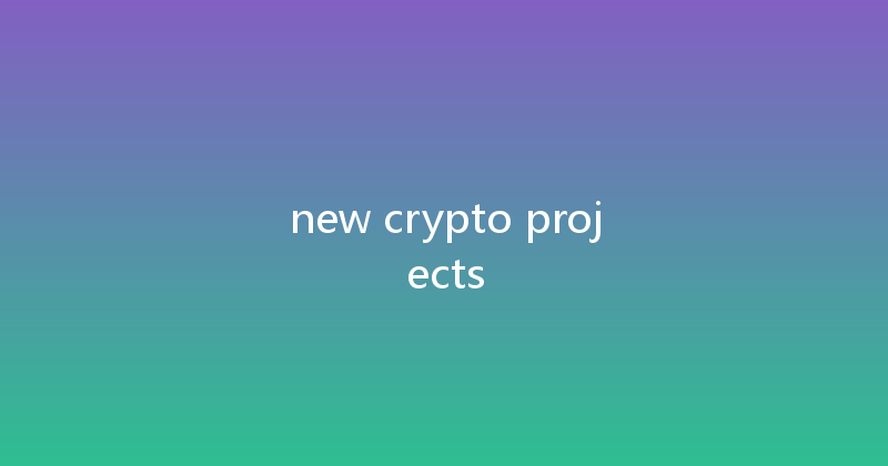new crypto projects 