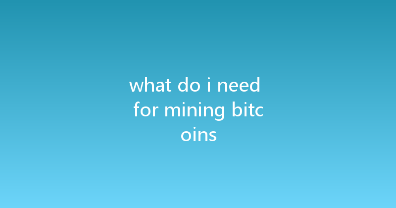 what do i need for mining bitcoins 