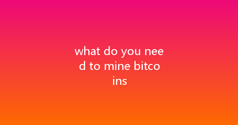 what do you need to mine bitcoins 