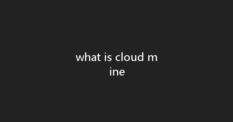 what is cloud mine 