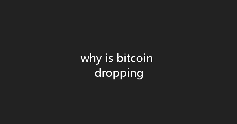 why is bitcoin dropping 