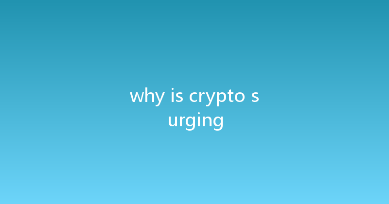 why is crypto surging 