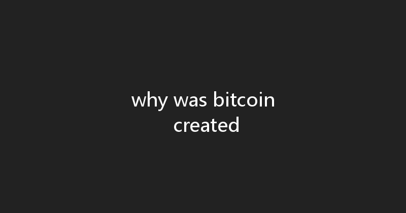 why was bitcoin created 